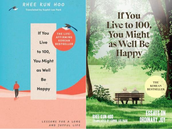 The English editions of 'If You Live To 100, You Might As Well Be Happy,' by Rhee Kun-hoo, translated by Suphil Lee Park. Photo: Ebury, Unio<em></em>n Square And Co